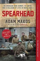 Speerspitze: Ein amerikanischer Panzerkanonier, sein Feind und ein Zusammenstoß von Leben im Zweiten Weltkrieg - Spearhead: An American Tank Gunner, His Enemy, and a Collision of Lives in World War II