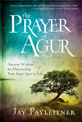 Das Gebet von Agur: Eine uralte Weisheit, um deinen Sweet Spot im Leben zu entdecken - The Prayer of Agur: Ancient Wisdom for Discovering Your Sweet Spot in Life