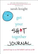 Get Your Sh*t Together Journal: Praktische Wege, um mit dem Blödsinn aufzuhören und im Leben zu gewinnen - Get Your Sh*t Together Journal: Practical Ways to Cut the Bullsh*t and Win at Life