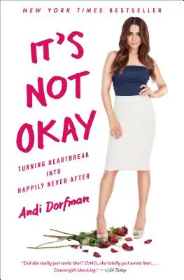 Es ist nicht okay: Wie man Herzschmerz in ein glückliches Leben ohne Ende verwandelt - It's Not Okay: Turning Heartbreak Into Happily Never After