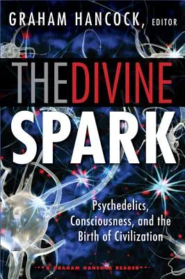 Der göttliche Funke: Ein Graham-Hancock-Lesebuch: Psychedelika, Bewusstsein und die Geburt der Zivilisation - The Divine Spark: A Graham Hancock Reader: Psychedelics, Consciousness, and the Birth of Civilization