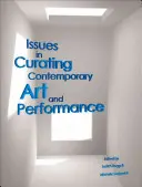 Fragen zum Kuratieren zeitgenössischer Kunst und Performance - Issues in Curating Contemporary Art and Performance
