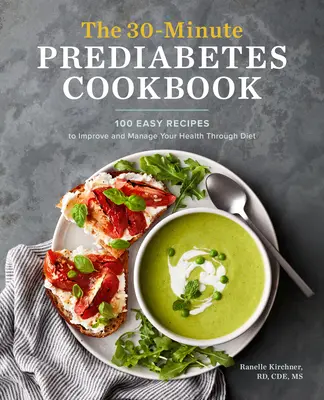 Das 30-Minuten-Prädiabetes-Kochbuch: 100 einfache Rezepte zum Verbessern und Verwalten Ihrer Gesundheit durch Ernährung - The 30-Minute Prediabetes Cookbook: 100 Easy Recipes to Improve and Manage Your Health Through Diet