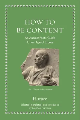 Wie man zufrieden sein kann: Der Leitfaden eines antiken Dichters für ein Zeitalter des Überflusses - How to Be Content: An Ancient Poet's Guide for an Age of Excess