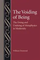 Die Entleerung des Seins: Das Tun und Vergehen der Metaphysik in der Moderne - The Voiding of Being: The Doing and Undoing of Metaphysics in Modernity