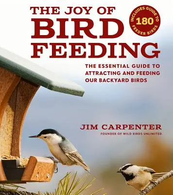 Die Freude an der Vogelfütterung: Der Leitfaden zum Anlocken und Füttern unserer Gartenvögel - The Joy of Bird Feeding: The Essential Guide to Attracting and Feeding Our Backyard Birds