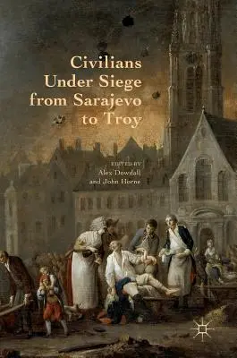 Zivilisten unter Belagerung von Sarajevo bis Troja - Civilians Under Siege from Sarajevo to Troy