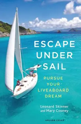 Escape Under Sail: Verfolgen Sie Ihren Traum vom Leben an Bord - Escape Under Sail: Pursue Your Liveaboard Dream