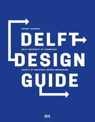 Delft Design Guide (überarbeitete Ausgabe): Perspektiven - Modelle - Herangehensweisen - Methoden - Delft Design Guide (Revised Edition): Perspectives - Models - Approaches - Methods