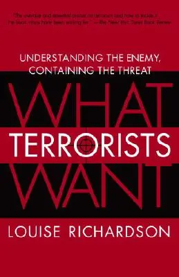 Was Terroristen wollen: Den Feind verstehen, die Bedrohung eindämmen - What Terrorists Want: Understanding the Enemy, Containing the Threat