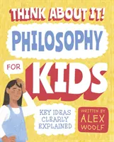 Denk mal drüber nach! Philosophie für Kinder - Die wichtigsten Ideen klar erklärt - Think About It! Philosophy for Kids - Key Ideas Clearly Explained