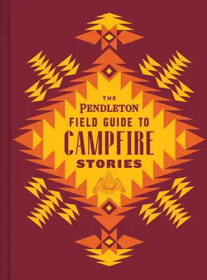 Der Pendleton-Führer für Lagerfeuergeschichten - The Pendleton Field Guide to Campfire Stories