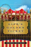 Das goldene Ticket des Lebens - Ein inspirierender Roman - Life's Golden Ticket - An Inspriational Novel