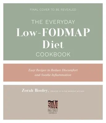 Das alltägliche Low-Fodmap-Kochbuch: Einfache Rezepte zur Linderung von Entzündungen und Unwohlsein - The Everyday Low-Fodmap Cookbook: Easy Recipes to Soothe Inflammation and Reduce Discomfort