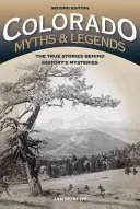 Colorado Mythen und Legenden: Die wahren Geschichten hinter den Geheimnissen der Geschichte, 2. - Colorado Myths and Legends: The True Stories behind History's Mysteries, 2nd Edition