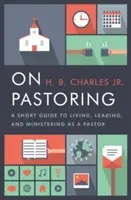 Über das Seelsorgeamt: Ein kurzer Leitfaden zum Leben, Leiten und Dienen als Pastor - On Pastoring: A Short Guide to Living, Leading, and Ministering as a Pastor