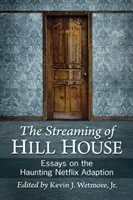 Streaming von Hill House: Essays über die gespenstische Netflix-Adaption - Streaming of Hill House: Essays on the Haunting Netflix Adaption