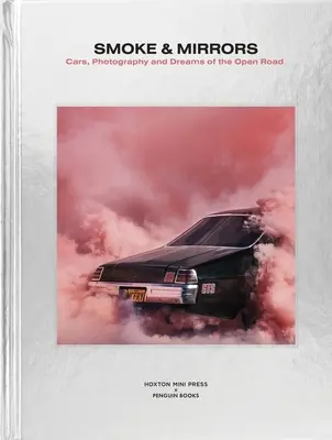 Smoke and Mirrors: Autos, Fotografie und Träume von der offenen Straße - Smoke and Mirrors: Cars, Photography and Dreams of the Open Road