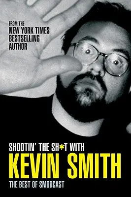 Shootin' the Sh*t mit Kevin Smith: Das Beste aus dem Smodcast: Das Beste aus dem Smodcast - Shootin' the Sh*t with Kevin Smith: The Best of Smodcast: The Best of the Smodcast