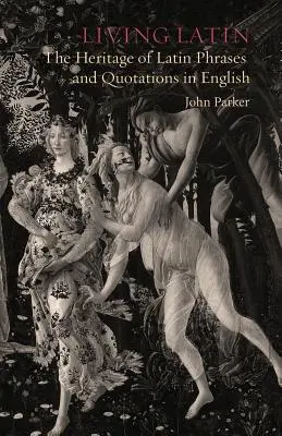 Lebendiges Latein: Das Erbe der lateinischen Phrasen und Zitate im Englischen - Living Latin: The Heritage of Latin Phrases and Quotations in English