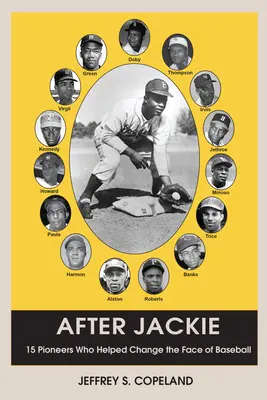 Nach Jackie: Fünfzehn Pioniere, die halfen, das Gesicht des Baseballs zu verändern - After Jackie: Fifteen Pioneers Who Helped Change the Face of Baseball