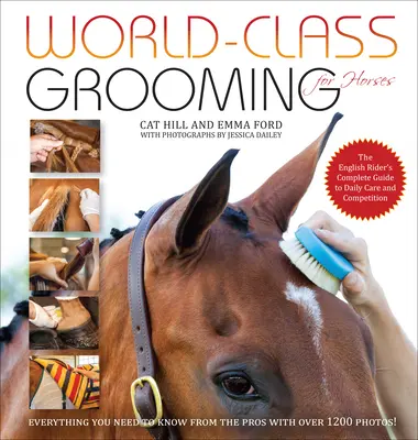 Weltklasse-Pflege für Pferde: Der komplette Leitfaden des englischen Reiters für die tägliche Pflege und den Wettkampf - World-Class Grooming for Horses: The English Rider's Complete Guide to Daily Care and Competition