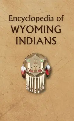 Enzyklopädie der Wyoming-Indianer - Encyclopedia of Wyoming Indians