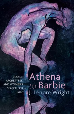 Von Athena zu Barbie: Körper, Archetypen und die Suche der Frauen nach ihrem Selbst - Athena to Barbie: Bodies, Archetypes, and Women's Search for Self