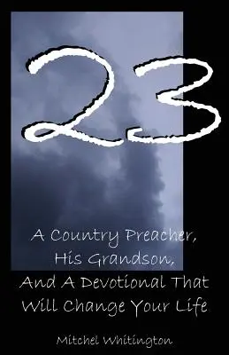 23: Ein Landprediger, sein Enkel und eine Andacht, die Ihr Leben verändern wird - 23: A Country Preacher, His Grandson, And A Devotional That Will Change Your Life