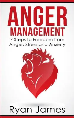 Wut-Management: 7 Schritte zur Befreiung von Wut, Stress und Angst (Serie Wutmanagement Buch 1) - Anger Management: 7 Steps to Freedom from Anger, Stress and Anxiety (Anger Management Series Book 1)