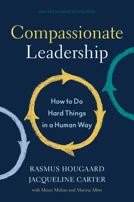 Mitfühlende Führung: Wie man schwierige Dinge auf menschliche Art und Weise tut - Compassionate Leadership: How to Do Hard Things in a Human Way