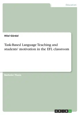 Aufgabenbasierter Sprachunterricht und die Motivation von Schülern im EFL-Unterricht - Task-Based Language Teaching and students' motivation in the EFL classroom