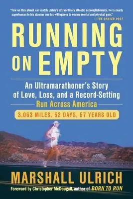Running on Empty: Die Geschichte eines Ultramarathonläufers über Liebe, Verlust und einen rekordverdächtigen Lauf quer durch Amerika - Running on Empty: An Ultramarathoner's Story of Love, Loss, and a Record-Setting Run Across Ameri CA