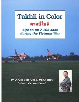 Takhli in Farbe: Das Leben auf einer F-105-Basis während des Vietnamkriegs - Takhli in Color: Life on an F-105 Base During the Vietnam War