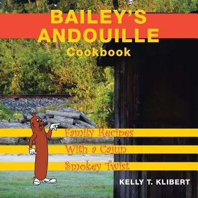 Bailey'S Andouille Kochbuch: Familienrezepte mit einem rauchigen Cajun-Touch - Bailey'S Andouille Cookbook: Family Recipes with a Cajun Smokey Twist