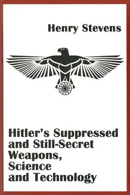 Hitlers unterdrückte und immer noch geheime Waffen, Wissenschaft und Technologie - Hitler's Suppressed and Still-Secret Weapons, Science and Technology