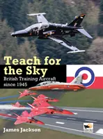 Teach for the Sky: Britische Trainingsflugzeuge seit 1945 - Teach for the Sky: British Training Aircraft Since 1945