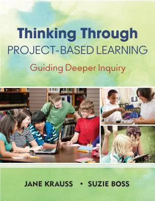 Denken durch projektbasiertes Lernen: Leitfaden für vertiefte Untersuchungen - Thinking Through Project-Based Learning: Guiding Deeper Inquiry