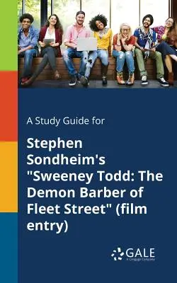 Ein Studienführer für Stephen Sondheims Sweeney Todd: The Demon Barber of Fleet Street (Filmeintrag) - A Study Guide for Stephen Sondheim's Sweeney Todd: The Demon Barber of Fleet Street (Film Entry)