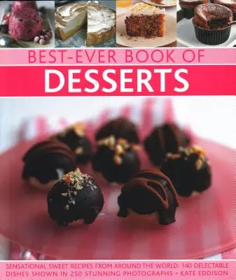 Best-Ever Book of Desserts: Sensationelle süße Rezepte aus aller Welt: 140 köstliche Gerichte in 250 atemberaubenden Fotografien - Best-Ever Book of Desserts: Sensational Sweet Recipes from Around the World: 140 Delectable Dishes Shown in 250 Stunning Photographs