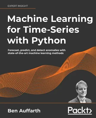 Maschinelles Lernen für Zeitreihen mit Python: Vorhersagen, Vorhersagen und Erkennen von Anomalien mit modernsten Methoden des maschinellen Lernens - Machine Learning for Time-Series with Python: Forecast, predict, and detect anomalies with state-of-the-art machine learning methods