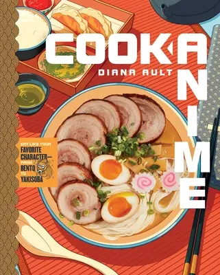 Anime kochen: Iss wie dein Lieblingscharakter - von Bento bis Yakisoba (ein Kochbuch) - Cook Anime: Eat Like Your Favorite Character--From Bento to Yakisoba (a Cookbook)