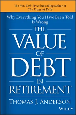 Der Wert der Verschuldung im Ruhestand: Warum alles, was man Ihnen gesagt hat, falsch ist - The Value of Debt in Retirement: Why Everything You Have Been Told Is Wrong