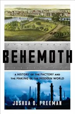 Behemoth: Eine Geschichte der Fabrik und der Entstehung der modernen Welt - Behemoth: A History of the Factory and the Making of the Modern World