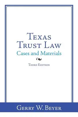 Texas Trust Law: Cases and Materials - Dritte Auflage - Texas Trust Law: Cases and Materials-Third Edition