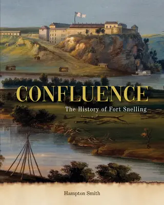 Zusammenfluss: Eine Geschichte von Fort Snelling - Confluence: A History of Fort Snelling