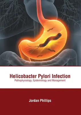 Helicobacter Pylori-Infektion: Pathophysiologie, Epidemiologie und Management - Helicobacter Pylori Infection: Pathophysiology, Epidemiology and Management