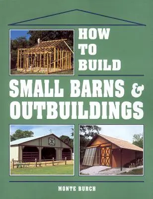 Wie man kleine Scheunen und Nebengebäude baut - How to Build Small Barns & Outbuildings