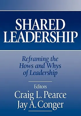 Geteilte Führung: Das „Wie“ und „Warum“ der Führung neu formulieren - Shared Leadership: Reframing the Hows and Whys of Leadership