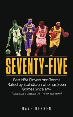 Fünfundsiebzig: Die besten NBA-Spieler und -Teams - bewertet von einem Statistiker, der die Spiele seit 1947 gesehen hat - Seventy-Five: Best NBA Players and Teams Rated by Statistician who has Seen Games Since 1947